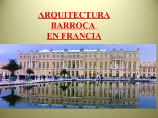 ARQUITECTURA
BARROCA
EN FRANCIA
 