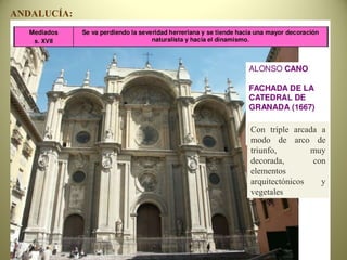 ANDALUCÍA:
Con triple arcada a
modo de arco de
triunfo, muy
decorada, con
elementos
arquitectónicos y
vegetales
 