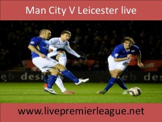 Man City V Leicester live
www.livepremierleague.net
 