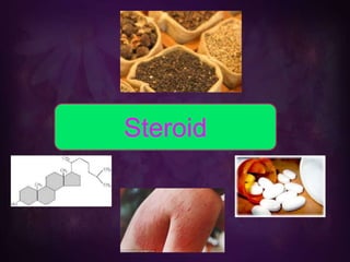 Steroid
 
