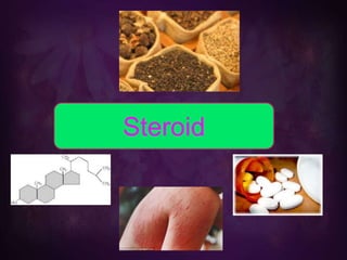 Steroid
 