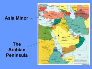 Asia Minor
The
Arabian
Peninsula
 