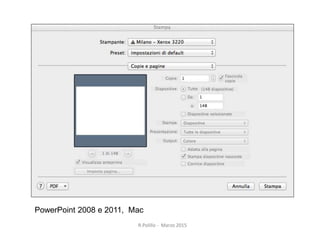 R.Polillo - Marzo 2015
26
PowerPoint 2008 e 2011, Mac
 