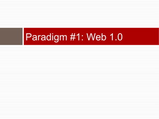 Paradigm #1: Web 1.0
 