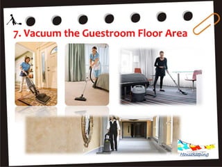 7. Vacuum the Guestroom Floor Area
Housekeeping
 