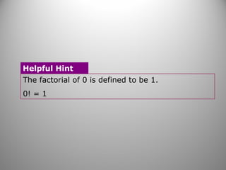The factorial of 0 is defined to be 1.
0! = 1
Helpful Hint
 