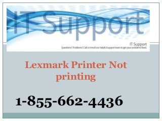 Lexmark Printer Not
printing
1-855-662-4436
 