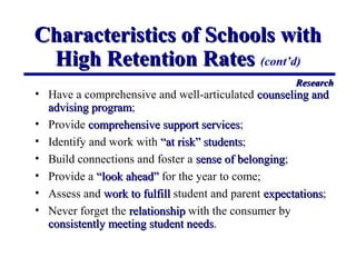 Characteristics of Schools withCharacteristics of Schools with
High Retention RatesHigh Retention Rates (cont’d)
• Have a ...