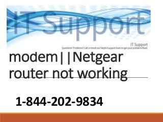 Netgear router not
working with
modem||Netgear
router not working
1-844-202-9834
 
