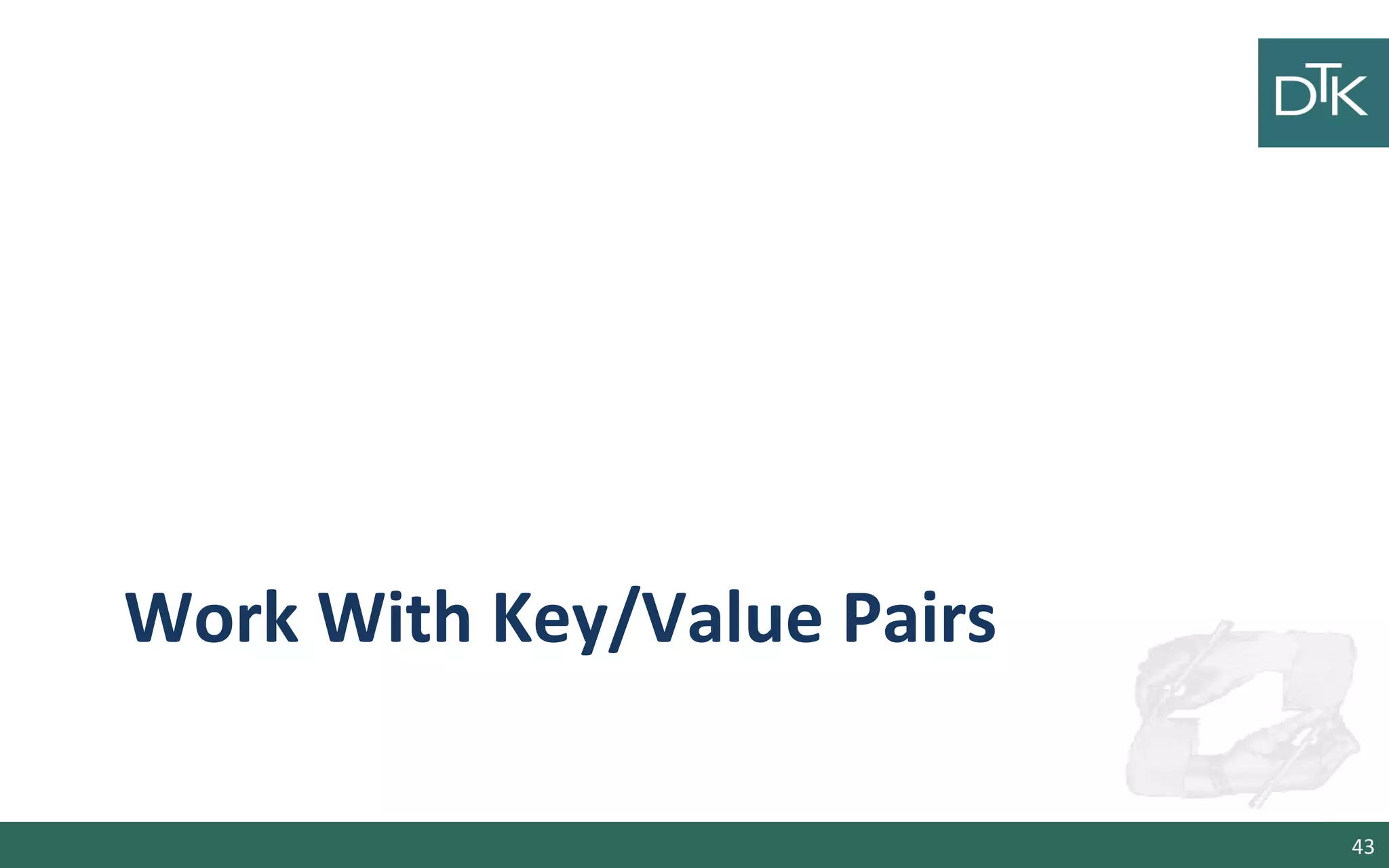 Work With Key/Value Pairs
43
 