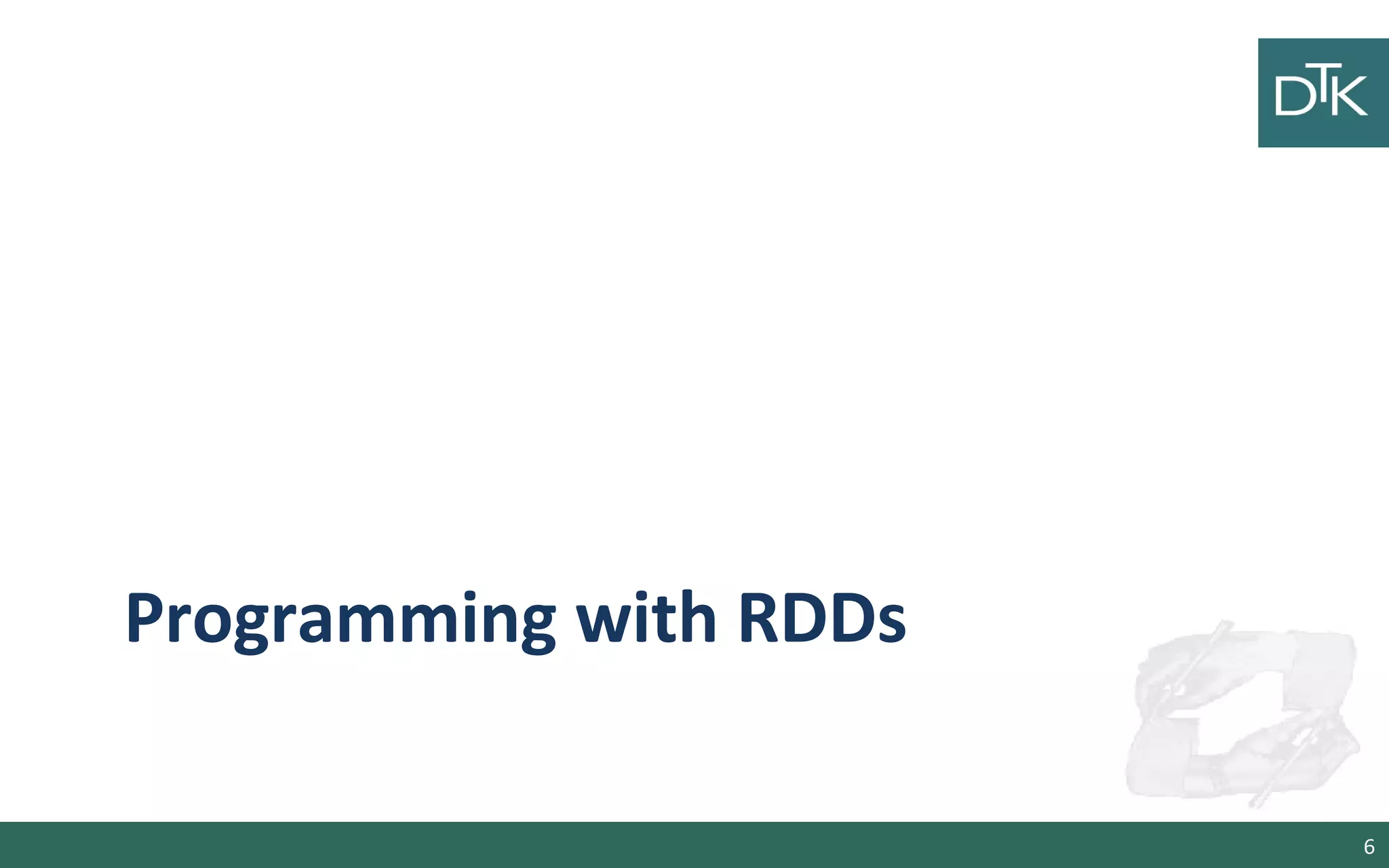 Programming with RDDs
6
 