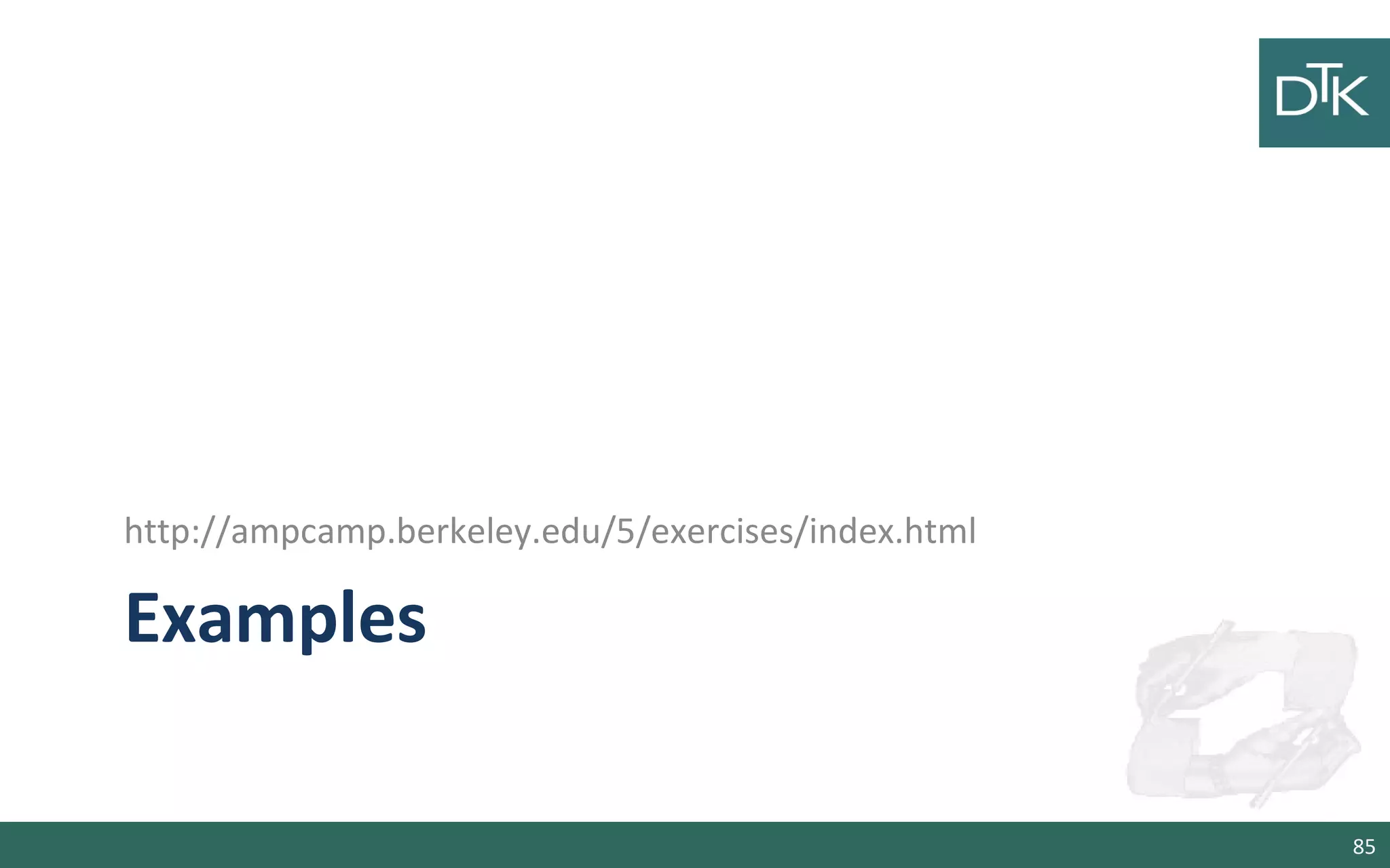 Examples
http://ampcamp.berkeley.edu/5/exercises/index.html
85
 