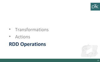 RDD Operations
• Transformations
• Actions
23
 
