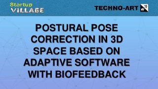 POSTURAL POSE
CORRECTION IN 3D
SPACE BASED ON
ADAPTIVE SOFTWARE
WITH BIOFEEDBACK
 