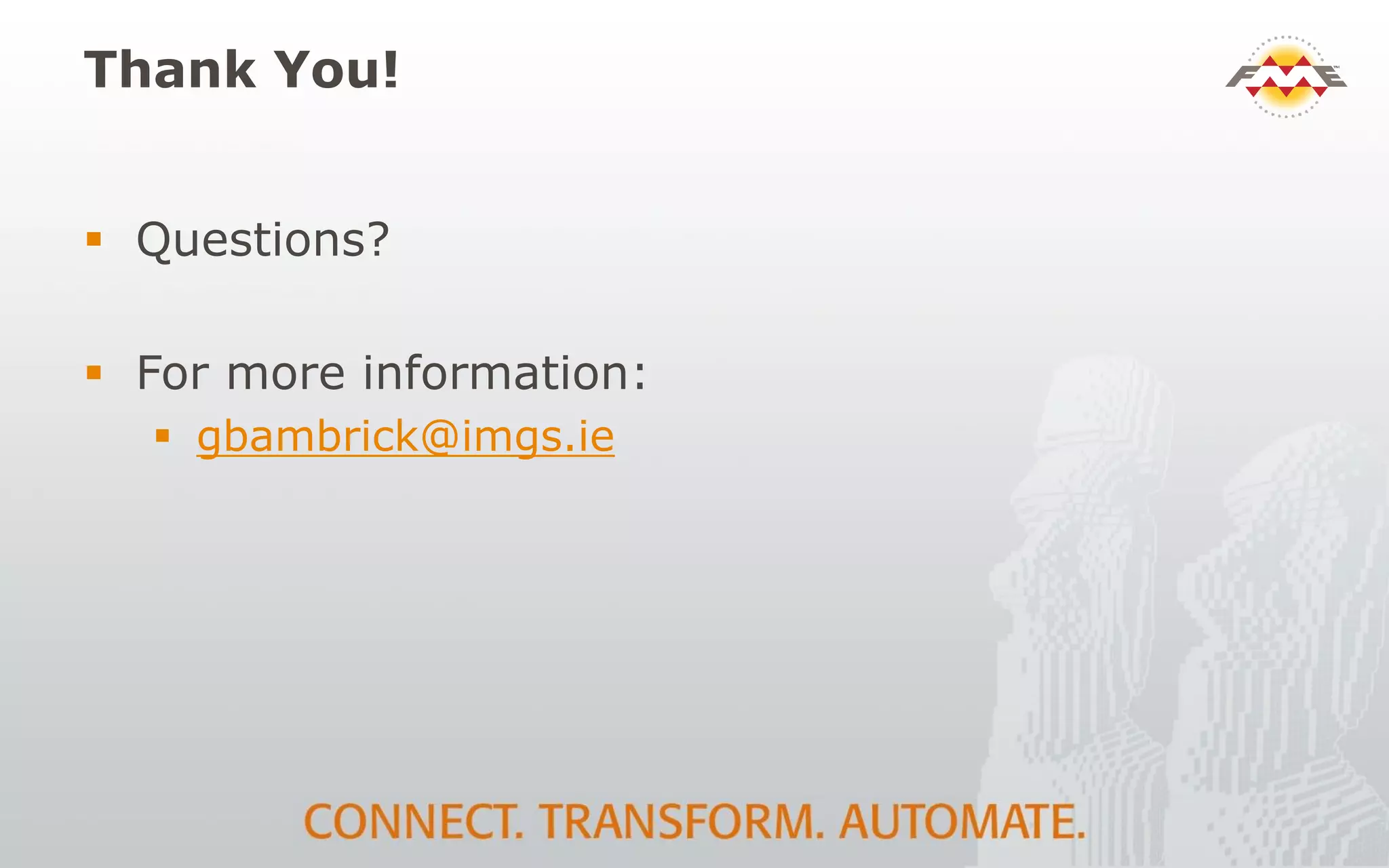 Thank You!
 Questions?
 For more information:
 gbambrick@imgs.ie
 