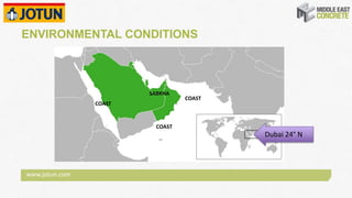 www.jotun.com
ENVIRONMENTAL CONDITIONS
Dubai 24° N
COAST
COAST
COAST
SABKHA
 