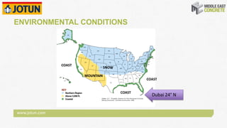 www.jotun.com
ENVIRONMENTAL CONDITIONS
SNOW 
COAST
COAST
COAST
MOUNTAIN
Dubai 24° N
 