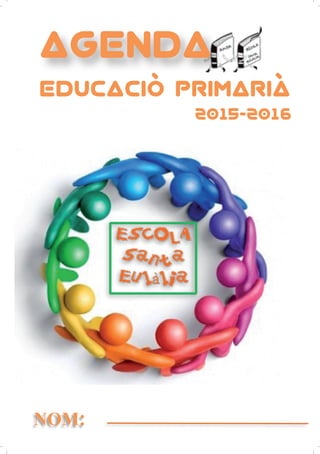 AGENDA
EDUCACIO PRIMARIA
2015-2016
NOM:
,
,
 