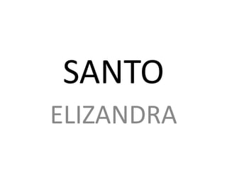 SANTO
ELIZANDRA
 
