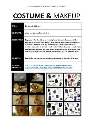 CTK – A2 Media: Unit G324 Advanced Portfolio Coursework
COSTUME & MAKEUP
TASK: Costume & Makeup
SOFTWARE: Youtube, Camera,...