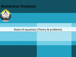 Numerical Analysis
Roots of equations (Theory & problems)Roots of equations (Theory & problems)
 