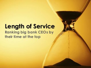 Length of Service
Ranking big bank CEOs by
their time at the top
 