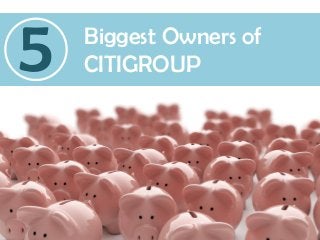 Biggest Owners of
CITIGROUP5
 