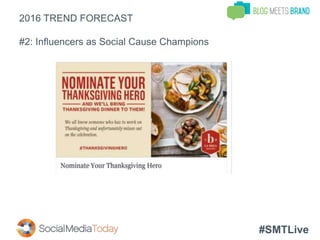 #SMTLive
2016 TREND FORECAST
#2: Influencers as Social Cause Champions
 