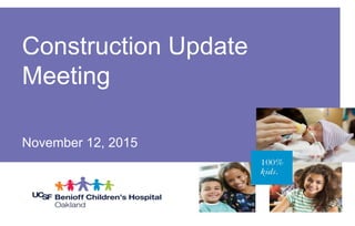 Construction Update
Meeting
November 12, 2015
 