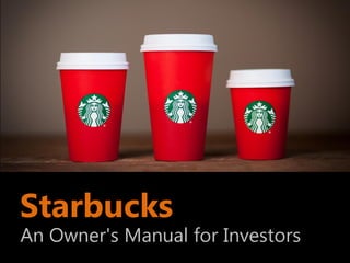 Starbucks
An Owner's Manual for Investors
 