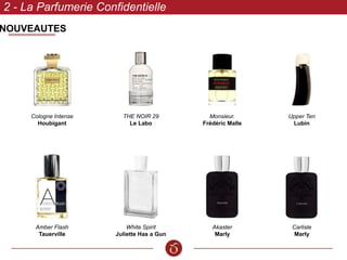 NOUVEAUTES
2 - La Parfumerie Confidentielle
Akaster
Marly
Monsieur.
Frédéric Malle
Upper Ten
Lubin
White Spirit
Juliette Has a Gun
THE NOIR 29
Le Labo
Cologne Intense
Houbigant
Amber Flash
Tauerville
Carlisle
Marly
 