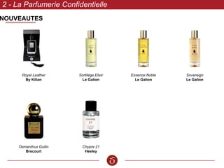 NOUVEAUTES
2 - La Parfumerie Confidentielle
Essence Noble
Le Galion
Sovereign
Le Galion
Chypre 21
Heeley
Sortilège Elixir
Le Galion
Royal Leather
By Kilian
Osmanthus Guilin
Brecourt
 