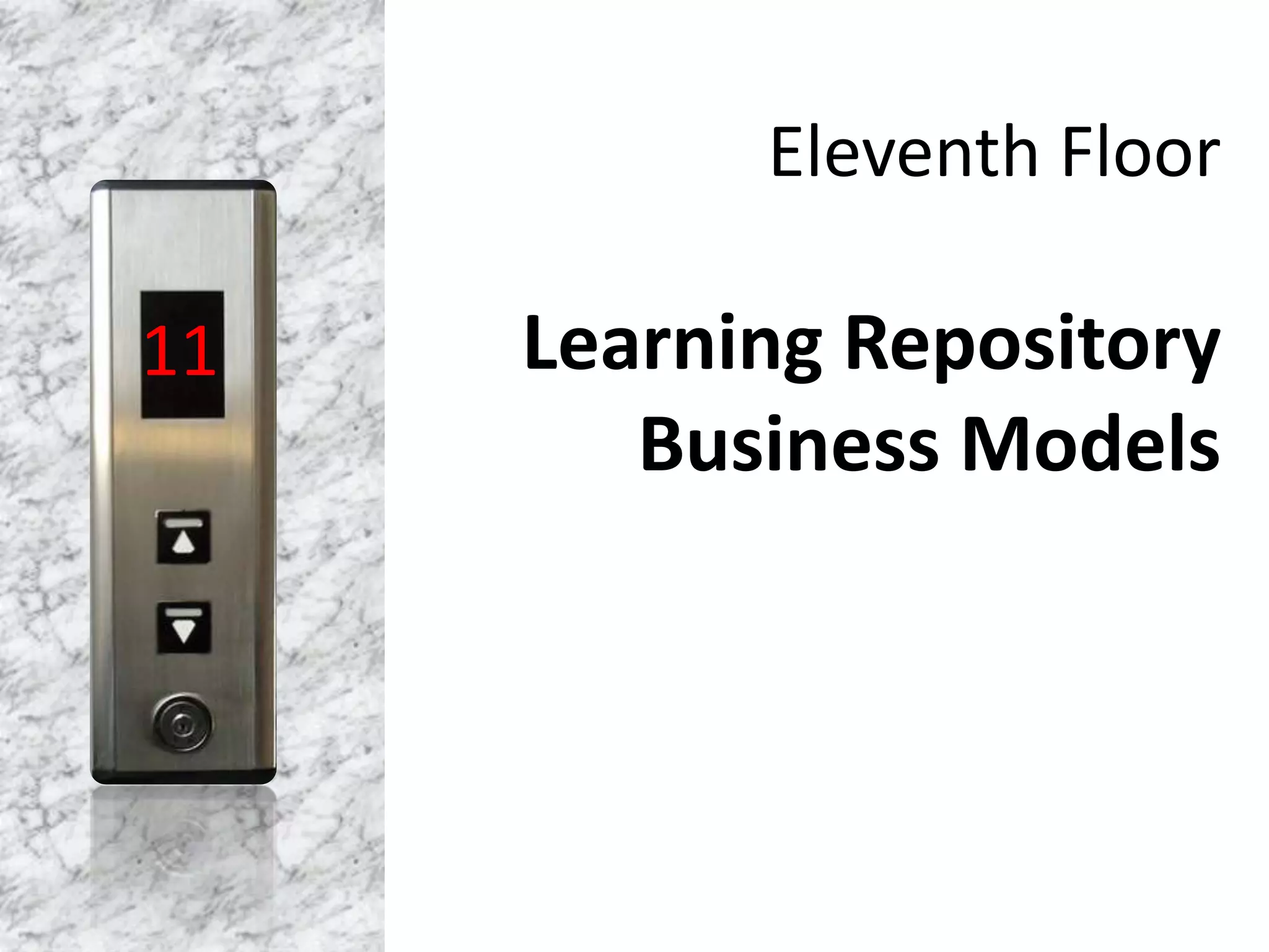 Eleventh Floor
Learning Repository
Business Models
11
 
