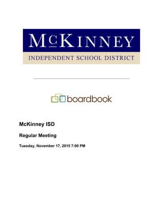 ____________________________________________________________
McKinney ISD
Regular Meeting
Tuesday, November 17, 2015 7:00 PM
 