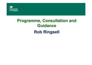 Programme, Consultation and
Guidance
Rob Ringsell
 