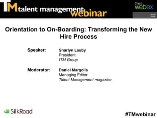 Orientation to On-Boarding: Transforming the New
                   Hire Process

       Speaker:     Sharlyn Lauby
      ...