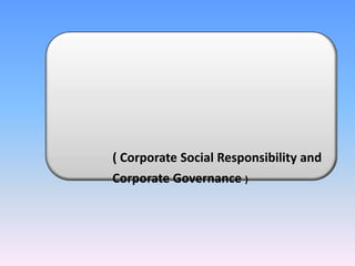 ( Corporate Social Responsibility and
Corporate Governance )
 