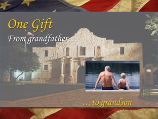 One Gift
From grandfather…




                    …to grandson
 