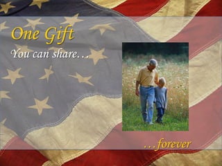 One Gift
You can share…




                 …forever
 