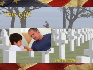 One Gift




           …that teaches
 
