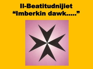 Il-Beatitudnijiet
“Imberkin dawk.....”
 