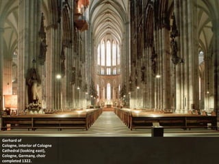 Gerhard of
Cologne, interior of Cologne
Cathedral (looking east),
Cologne, Germany, choir
completed 1322.
 