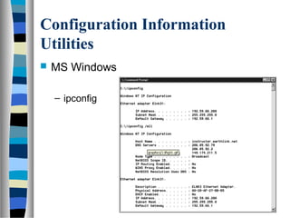 Configuration Information
Utilities
 MS Windows
– ipconfig
 