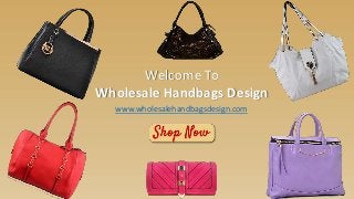 www.wholesalehandbagsdesign.com
Welcome To
Wholesale Handbags Design
 
