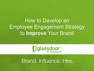How to Develop an
Employee Engagement Strategy
to Improve Your Brand
 