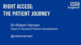 Dr Robert Varnam
Head of General Practice Development
@robertvarnam
 
