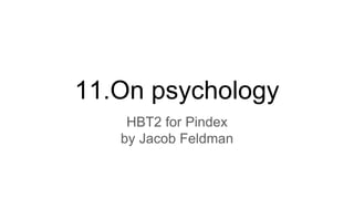 11.On psychology
HBT2 for Pindex
by Jacob Feldman
 