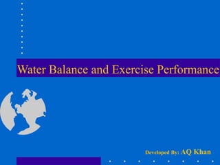 Water Balance and Exercise Performance
Developed By: AQ Khan
 