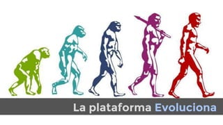 La plataforma Evoluciona
 