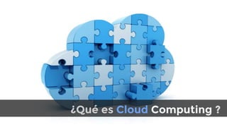 ¿Qué es Cloud Computing ?
 